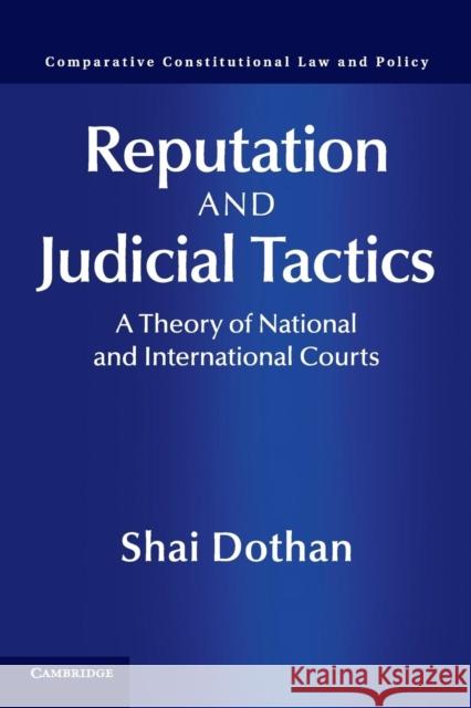 Reputation and Judicial Tactics: A Theory of National and International Courts Dothan, Shai 9781316621141 Cambridge University Press - książka