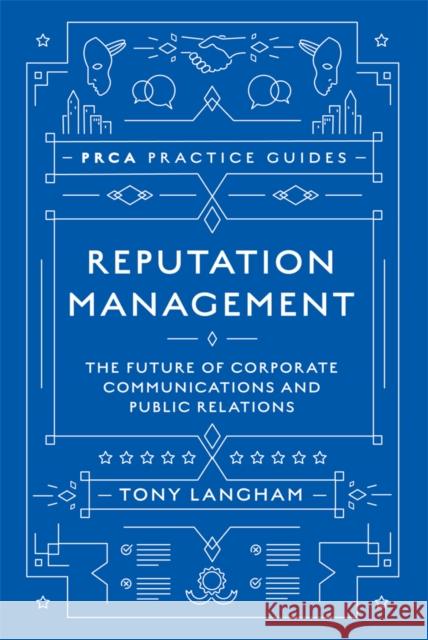 Reputation Management: The Future of Corporate Communications and Public Relations Tony Langham 9781787566101 Emerald Publishing Limited - książka