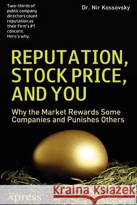 Reputation, Stock Price, and You: Why the Market Rewards Some Companies and Punishes Others Kossovsky, Nir 9781430248903 Apress - książka