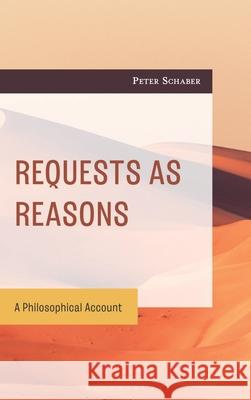 Requests as Reasons: A Philosophical Account Peter Schaber 9781666955361 Bloomsbury Academic - książka