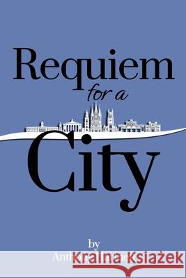 Requiem for a City Anthony Hartnett 9781800942486 Michael Terence Publishing - książka