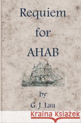 Requiem for Ahab G. J. Lau 9781469919928 Createspace - książka