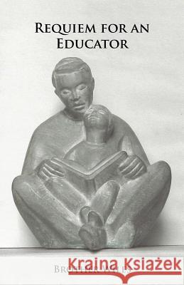 Requiem for an Educator Brother Wiles 9781466993532 Trafford Publishing - książka