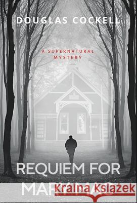 Requiem For Mary Mac: A Supernatural Mystery Douglas Cockell 9781990469060 Dunhill Clare Publishing - książka