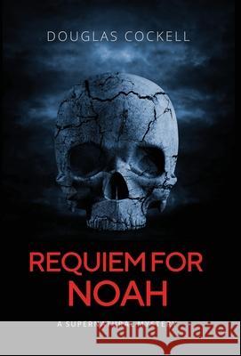 Requiem For Noah: A Supernatural Mystery Douglas Cockell 9781989733622 Dunhill Clare Publishing - książka