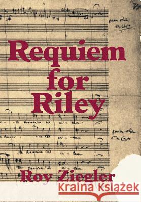 Requiem for Riley Roy Ziegler 9781543457155 Xlibris - książka