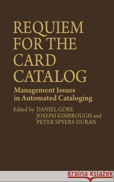 Requiem for the Card Catalog: Management Issues in Automated Cataloging Spyers-Duran, Peter 9780313206085 Greenwood Press - książka