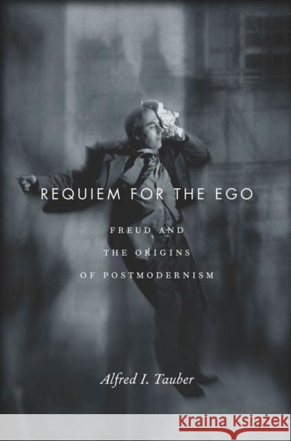 Requiem for the Ego: Freud and the Origins of Postmodernism Tauber, Alfred I. 9780804788298 Stanford University Press - książka