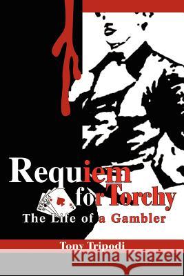 Requiem for Torchy: The Life of a Gambler Tripodi, Tony 9780595264483 Writers Club Press - książka