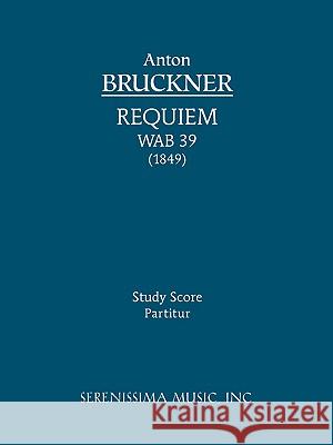Requiem in D minor, WAB 39: Study score Anton Bruckner 9781932419757 Serenissima Music - książka