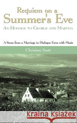 Requiem on a Summer's Eve: An Homage to George and Martha Scott, Christian 9781425915056 Authorhouse - książka