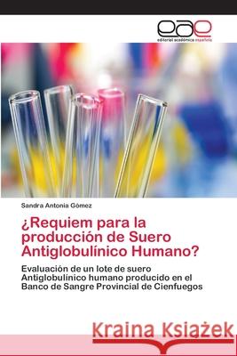 ¿Requiem para la producción de Suero Antiglobulínico Humano? Gómez, Sandra Antonia 9786202250603 Editorial Académica Española - książka