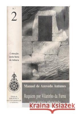 Requiem por Vilarinho da Furna: uma aldeia afundada Antunes, Manuel De Azevedo 9781495348839 Createspace - książka