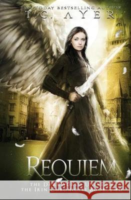 Requiem: The Irin Chronicles #2: A DarkWorld Series Ayer, T. G. 9780995112599 Infinite Ink Books - książka