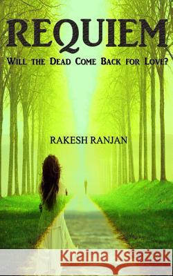 Requiem: Will the Dead Come Back for Love? Rakesh Ranjan 9781517551513 Createspace - książka