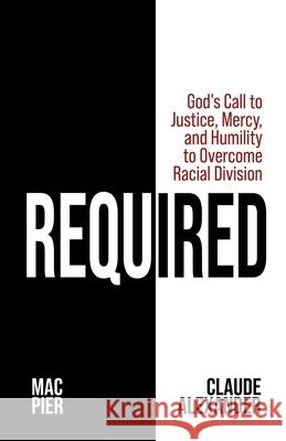 Required: God's Call to Justice, Mercy, and Humility to Overcome Racial Division Mac Pier Claude Alexander 9781732435360 Movement Day Publishing - książka