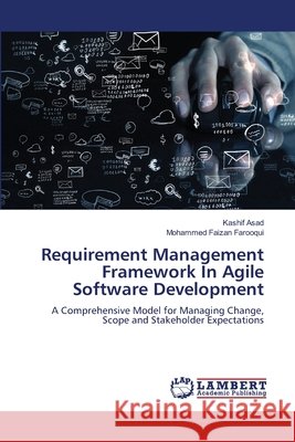 Requirement Management Framework In Agile Software Development Asad, Kashif, Farooqui, Mohammed Faizan 9786209661358 LAP Lambert Academic Publishing - książka