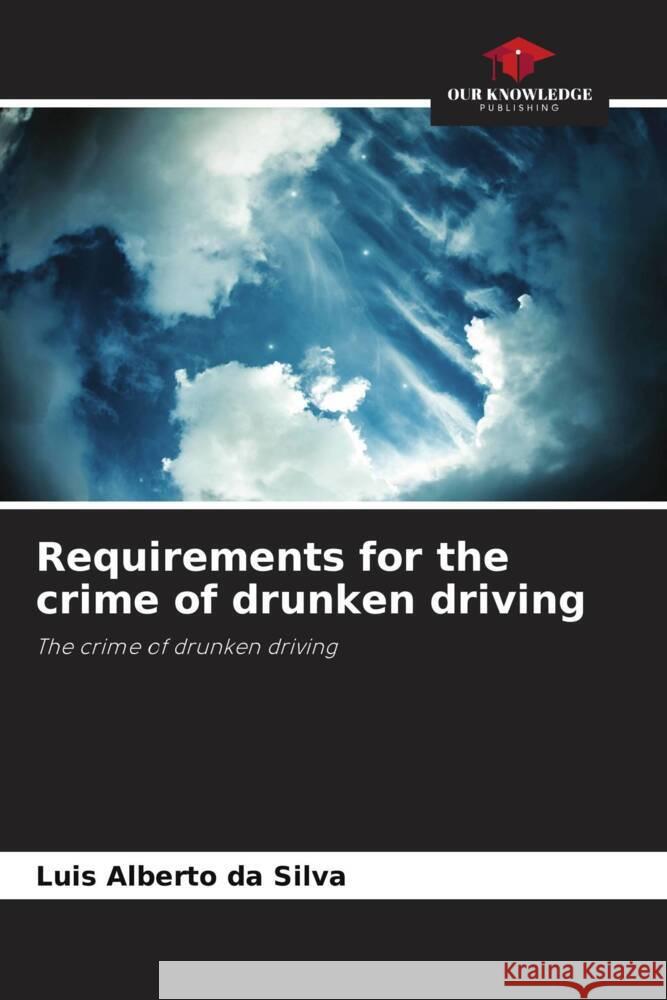Requirements for the crime of drunken driving da Silva, Luis Alberto 9786208217938 Our Knowledge Publishing - książka