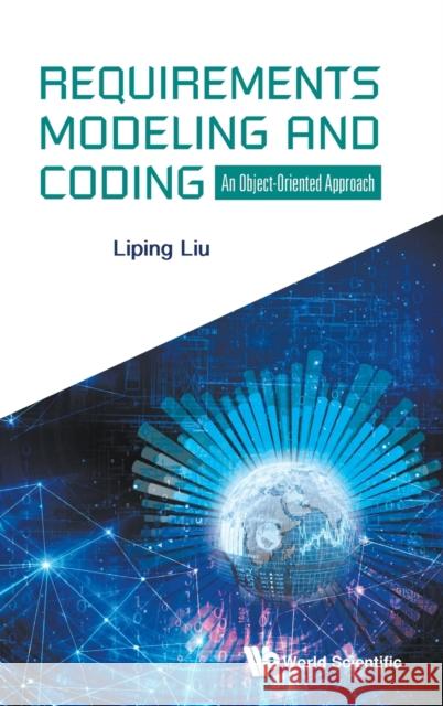 Requirements Modeling and Coding: An Object-Oriented Approach Liping Liu 9781786348821 World Scientific Publishing Europe Ltd - książka
