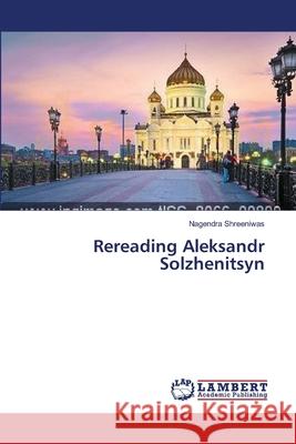 Rereading Aleksandr Solzhenitsyn Shreeniwas Nagendra 9783659497049 LAP Lambert Academic Publishing - książka