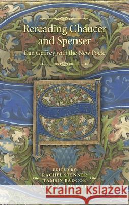 Rereading Chaucer and Spenser: Dan Geffrey with the New Poete Rachel Stenner Tamsin Badcoe Gareth Griffith 9781526136916 Manchester University Press - książka