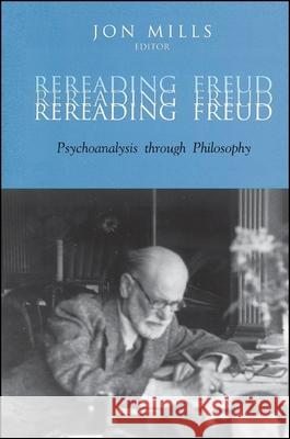 Rereading Freud: Psychoanalysis Through Philosophy Jon Mills 9780791460481 State University of New York Press - książka