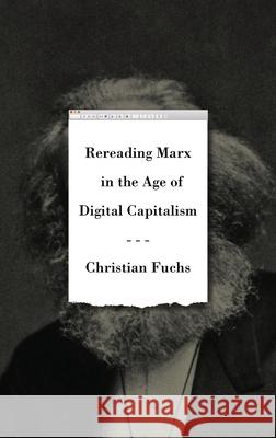 Rereading Marx in the Age of Digital Capitalism Christian Fuchs 9780745339993 Pluto Press (UK) - książka
