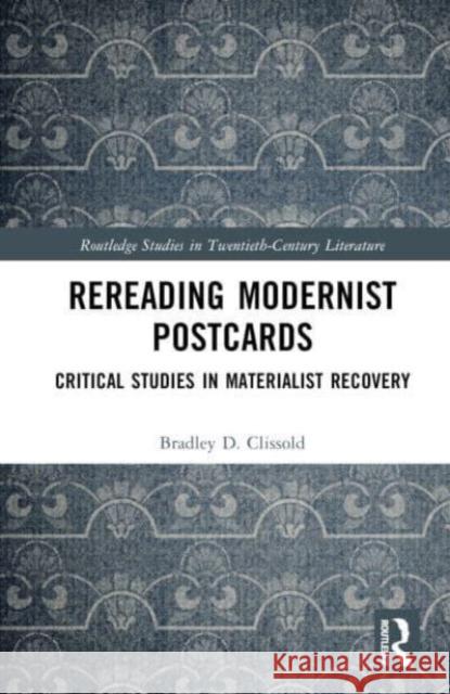 Rereading Modernist Postcards: Critical Studies in Materialist Recovery Bradley D. Clissold 9781032457246 Taylor & Francis Ltd - książka