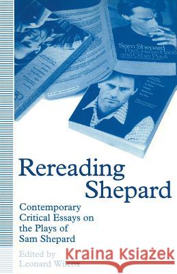 Rereading Shepard: Contemporary Critical Essays on the Plays of Sam Shepard Wilcox, Leonard 9781349225118 Palgrave MacMillan - książka