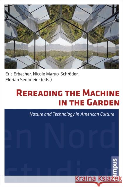 Rereading the Machine in the Garden, Volume 34: Nature and Technology in American Culture Erbacher, Eric C. 9783593501918 Campus Verlag - książka