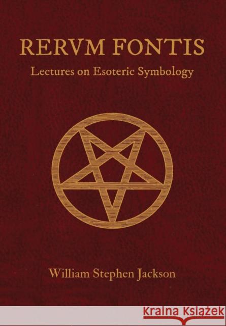 RERUM FONTIS Lectures on Esoteric Symbology Jackson, William Stephen 9780578098296 Magnus Veritas Press - książka