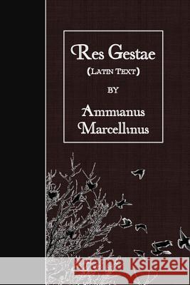 Res Gestae: Latin Text Ammianus Marcellinus 9781523713813 Createspace Independent Publishing Platform - książka