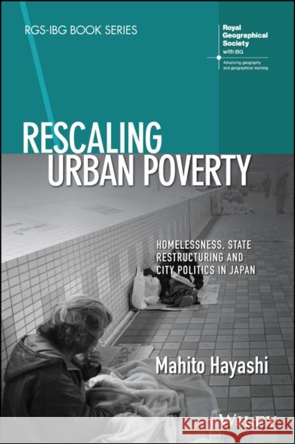 Rescaling Urban Poverty: Homelessness, State Restructuring and City Politics in Japan Hayashi, Mahito 9781119691020 John Wiley & Sons Inc - książka