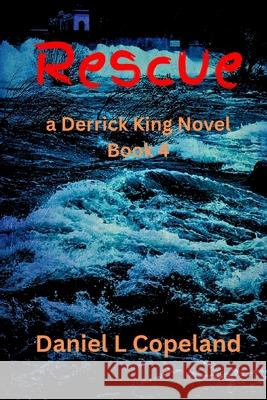 Rescue: a Derrick King Novel Daniel L. Copeland 9781970773057 Chipping Away Publishing - książka
