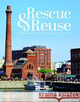 Rescue and Reuse: Communities, Heritage and Architecture Ian Morrison Merlin Waterson 9781859467787 Riba Publishing - książka