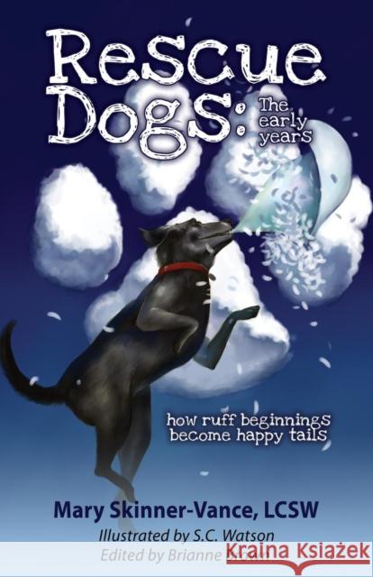 Rescue Dogs: The Early Years How Ruff Beginnings Become Happy Tails Lcsw Mary Skinner-Vance 9781601456434 Booklocker.com - książka