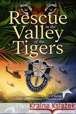 Rescue in the Valley of the Tigers Thomas A. Ross 9780975485934 American Heritage Publishing - książka