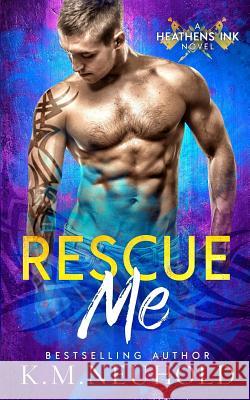 Rescue Me K. M. Neuhold 9781544684772 Createspace Independent Publishing Platform - książka