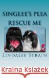 Rescue Me Lindalee Strain 9781725746206 Createspace Independent Publishing Platform