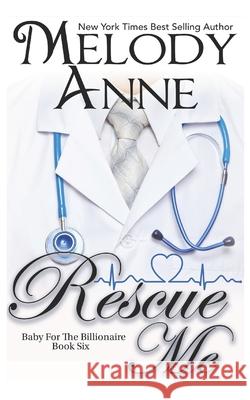 Rescue Me (Baby for the Billionaire, Book 6) Melody Anne 9781796621877 Independently Published - książka