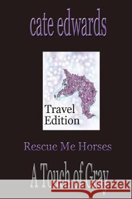 Rescue Me Horses: A Touch of Gray: Travel Edition Cate Edwards 9781975754068 Createspace Independent Publishing Platform - książka