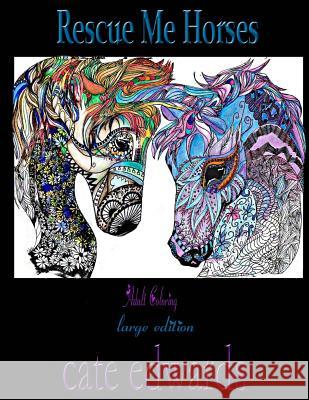 Rescue Me Horses: Adult Coloring Cate Edwards 9781532810237 Createspace Independent Publishing Platform - książka