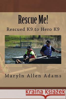 Rescue Me!: Rescued K9 to Hero K9 Maryln Allen Adams Dave Weik Robert Williams 9781535561051 Createspace Independent Publishing Platform - książka