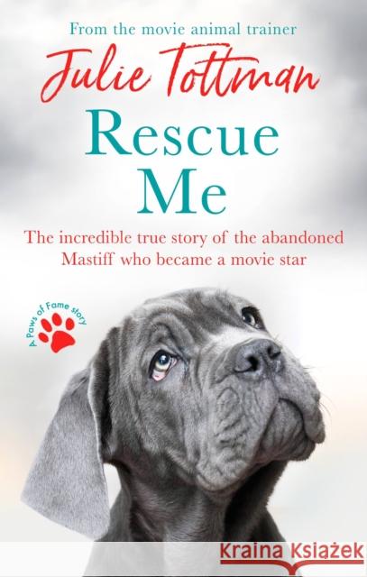 Rescue Me: The incredible true story of the abandoned Mastiff who became Fang in the Harry Potter movies Julie Tottman 9780751580112 Little, Brown Book Group - książka