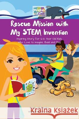 Rescue Mission with My STEM Invention: Engineering story book for kids 6-10 years Mukherjee, Sumita 9781718971707 Createspace Independent Publishing Platform - książka