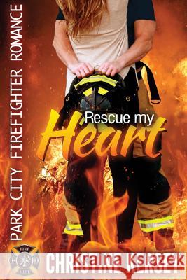 Rescue My Heart: Park City Firefighter Romance Christine Kersey 9781541250314 Createspace Independent Publishing Platform - książka