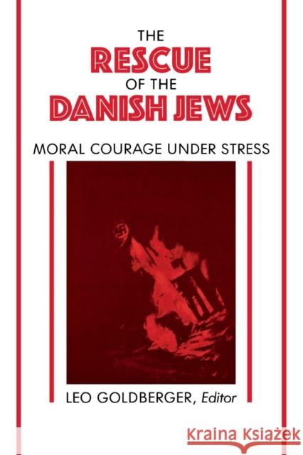 Rescue of the Danish Jews: Moral Courage Under Stress Goldberger, Leo 9780814730119 New York University Press - książka