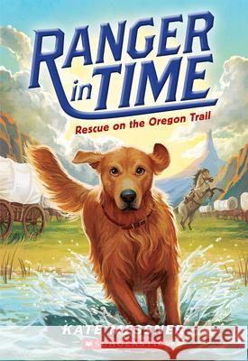 Rescue on the Oregon Trail (Ranger in Time #1): Volume 1 Messner, Kate 9780545639149 Scholastic Press - książka