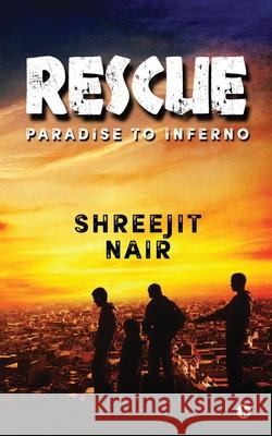 Rescue: Paradise to Inferno Shreejit Nair 9789384878733 Notion Press - książka