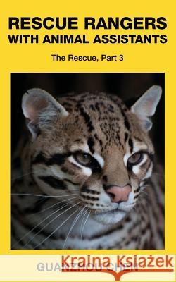 Rescue Rangers with Animal Assistants.: The Rescue, Part 3 Guanzhou Chen 9781507837139 Createspace - książka